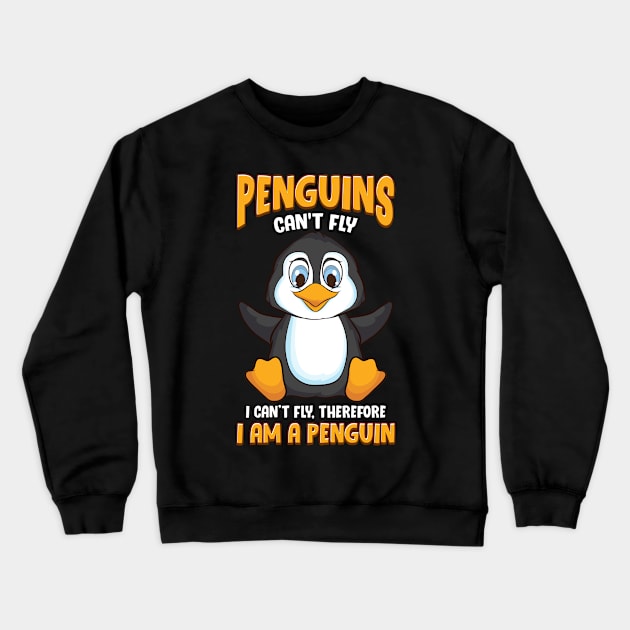 Penguins Can't Fly And Therefore I Am a Penguin Crewneck Sweatshirt by theperfectpresents